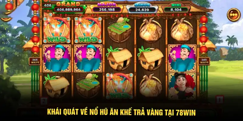Khái quát về Nổ hũ ăn khế trả vàng tại 78WIN